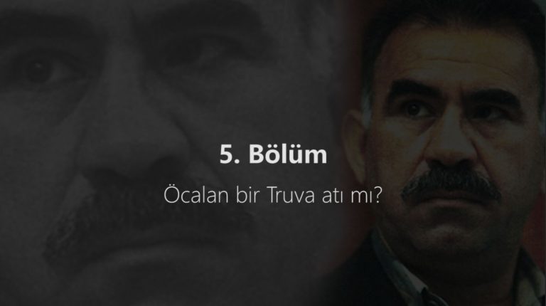 5. Bölüm. Öcalan bir Truva atı mı?