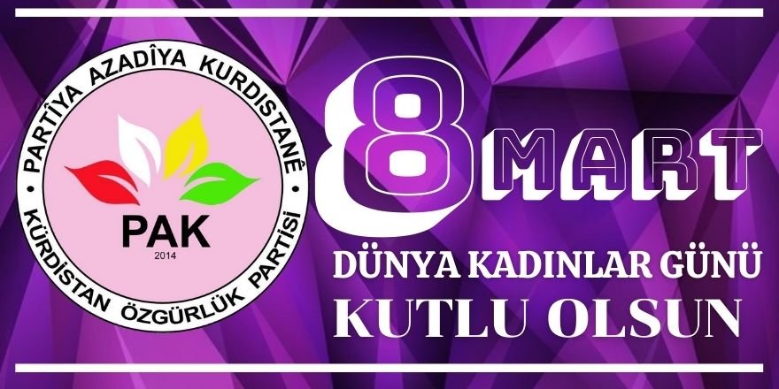 PAK Kadın Komisyonu: “Kürdistan'a Özgürlük ; kadınlara ve bütün halkımıza da Kürdistan'da özgürlük ” 8 Mart Dünya Kadınlar Günü, Kürdistan,