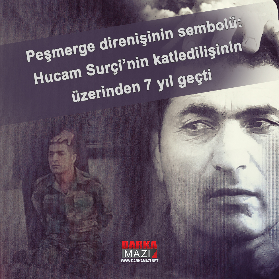 Peşmerge direnişinin sembolü: Hucam Surçi’nin katledilişinin üzerinden 7 yıl geçti