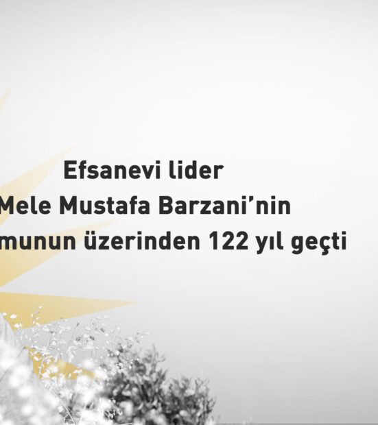 Kürtlerin efsanevi Önderi Mele Mustafa Barzani’nin doğumunun üzerinden 122 yıl geçti.