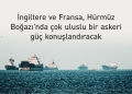 İngiltere ve Fransa: Hürmüz Boğazı dünya ekonomisinin can damarı