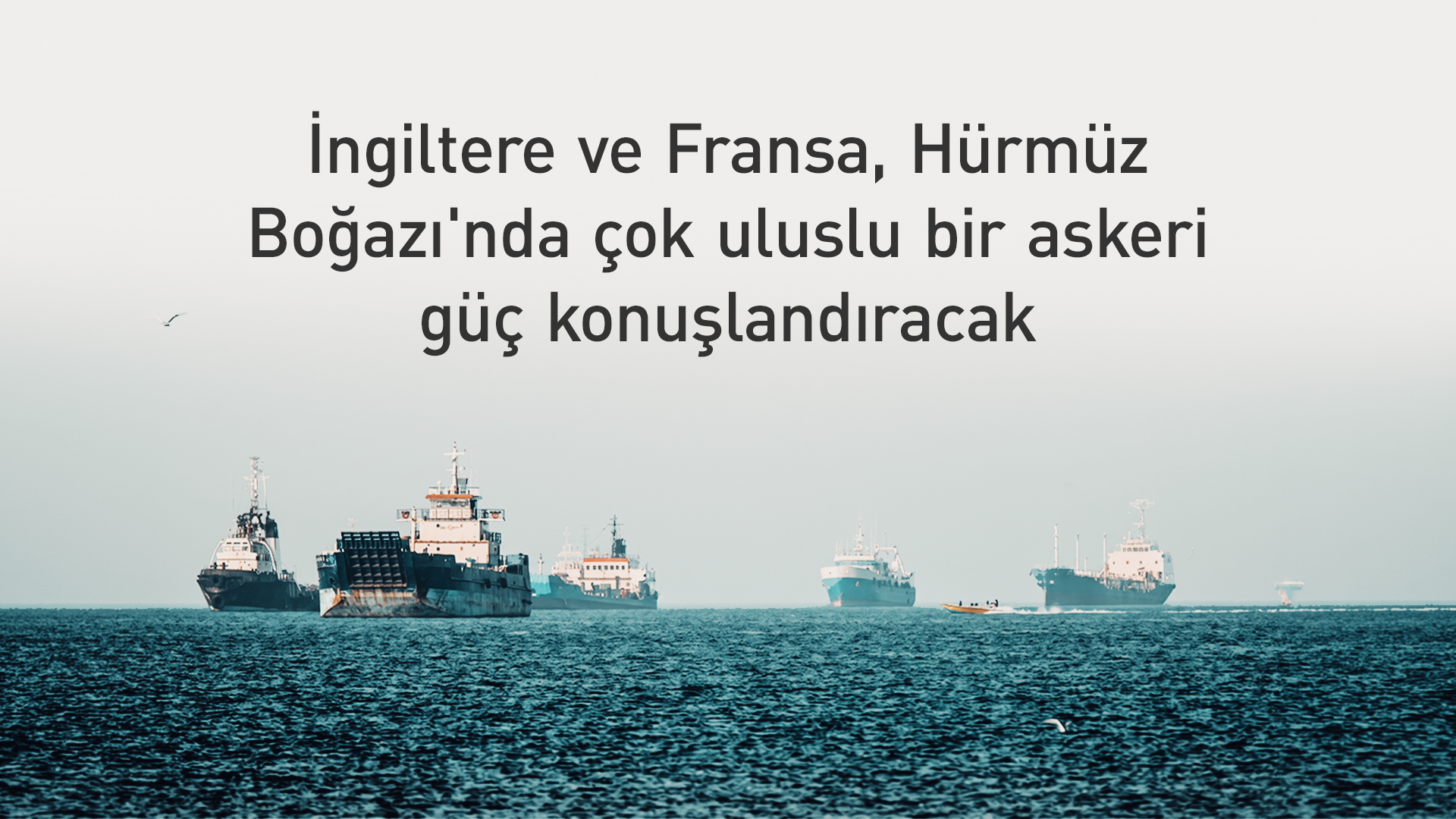 İngiltere ve Fransa: Hürmüz Boğazı dünya ekonomisinin can damarı